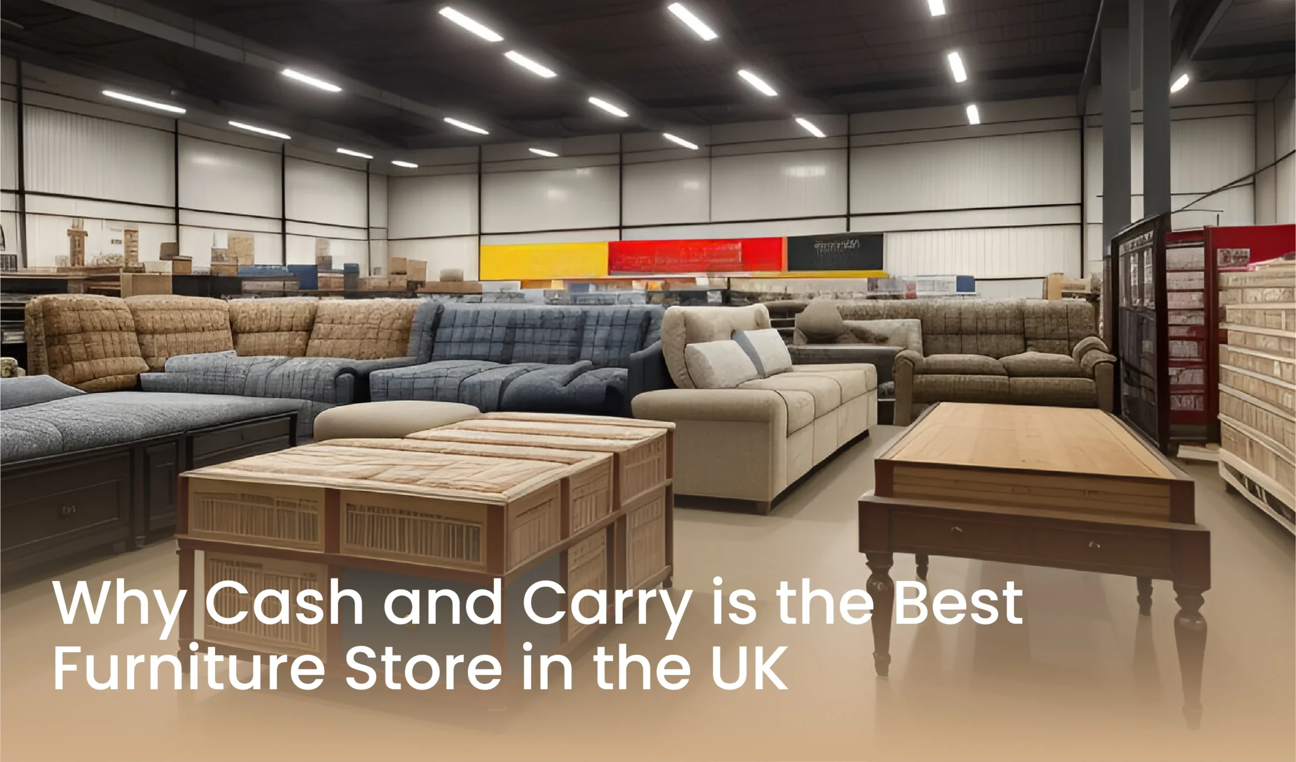 Why Cash and Carry is the Best Furniture Store in the UK
