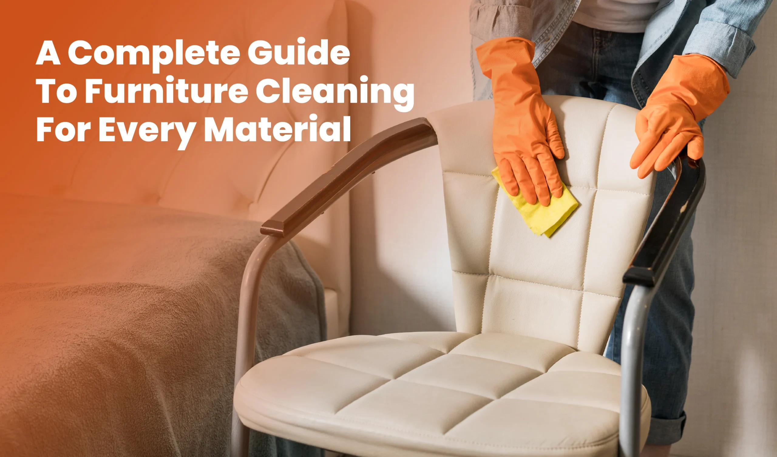 A Complete Guide to Furniture Cleaning for Every Material